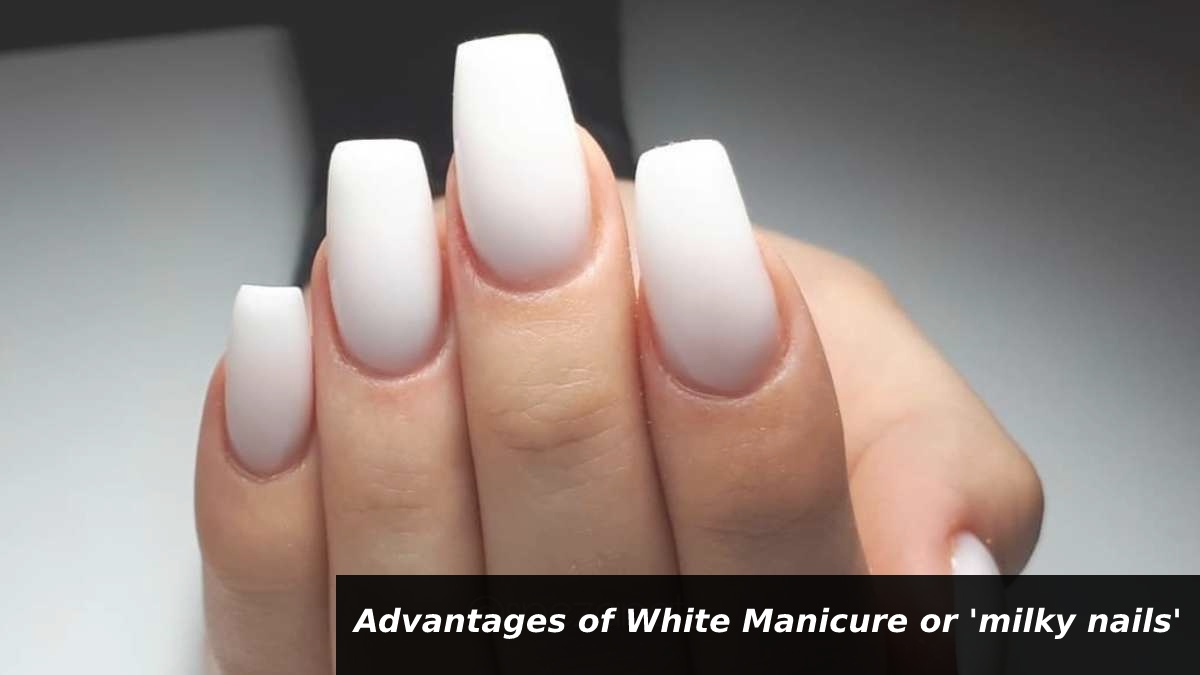 Advantages of White Manicure or 'milky nails'