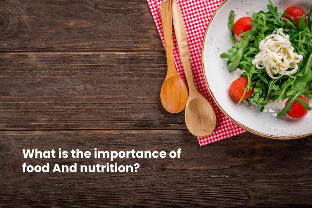 What is the importance of food And nutrition