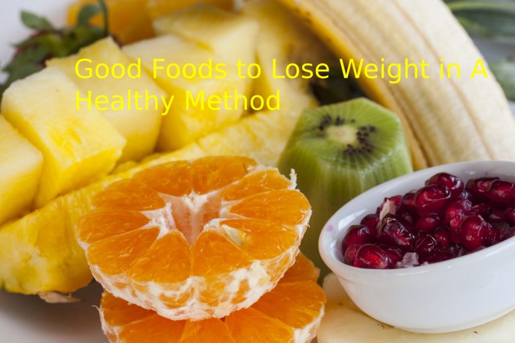 Good Foods to Lose Weight in A Healthy Method