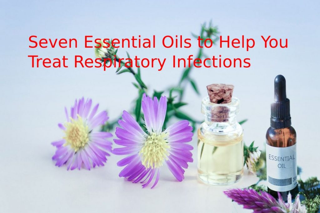 Seven Essential Oils to Help You Treat Respiratory Infections