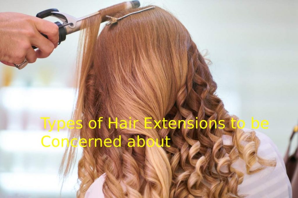 Types of Hair Extensions to be Concerned about