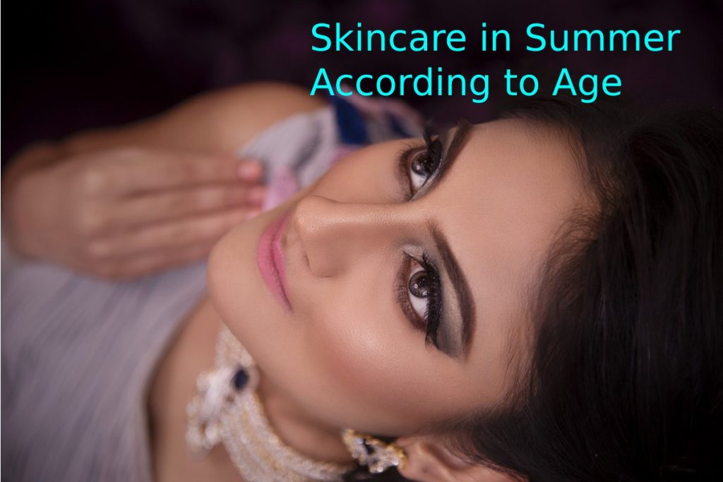 Skincare in Summer According to Age