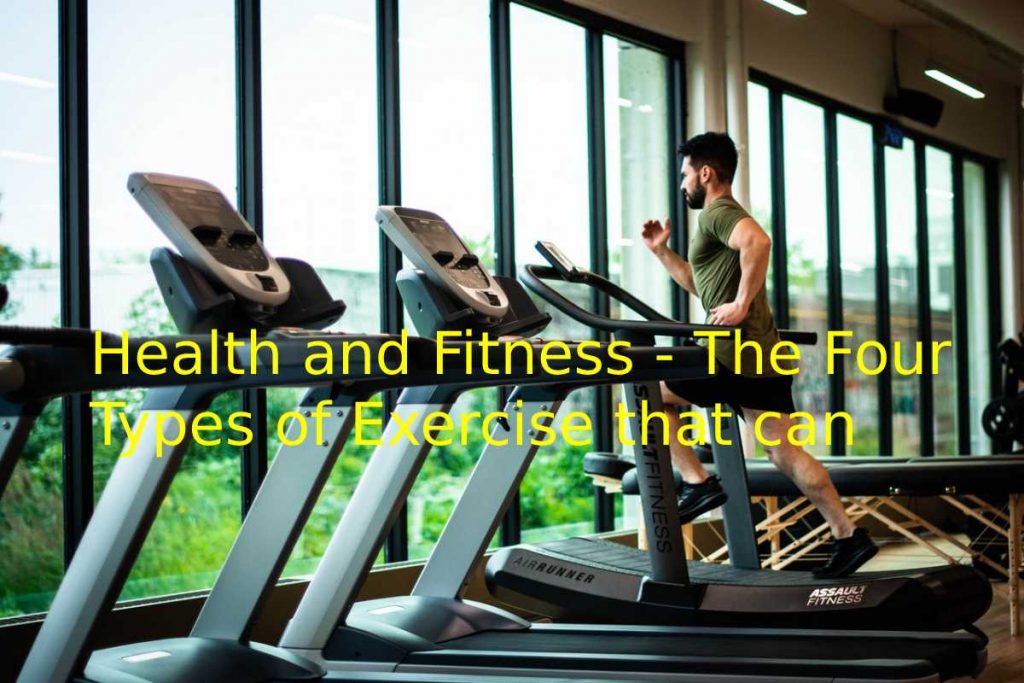 Health and Fitness - The Four Types of Exercise that can Improve