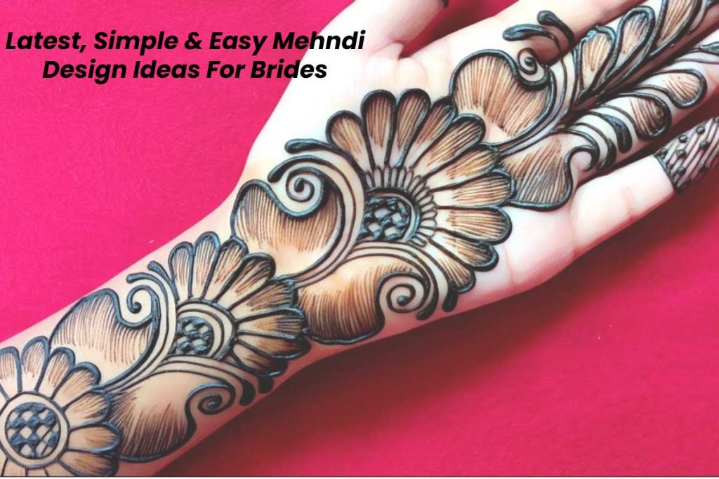 Latest, Simple & Easy Mehndi Design Ideas For Brides