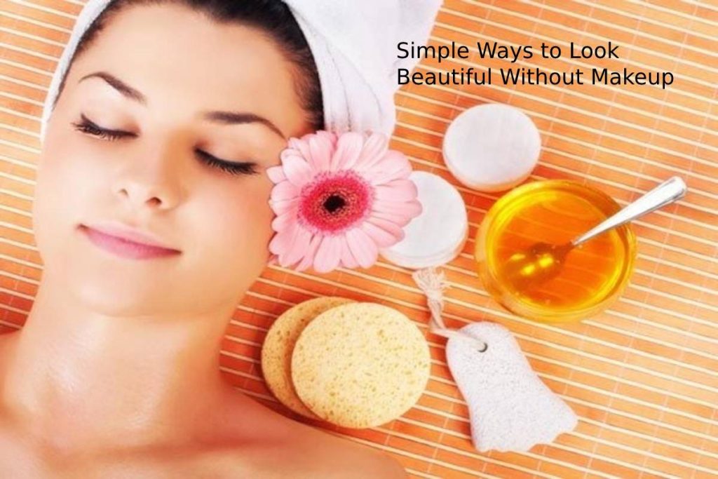 Simple Ways to Look Beautiful Without Makeup