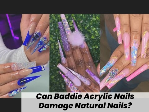 Can Baddie Acrylic Nails Damage Natural Nails?