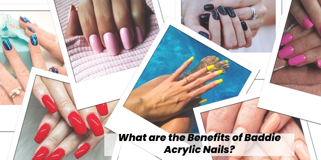 What are the Benefits of Baddie Acrylic Nails?