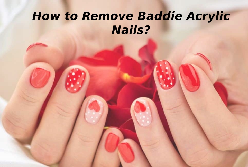How to Remove Baddie Acrylic Nails?