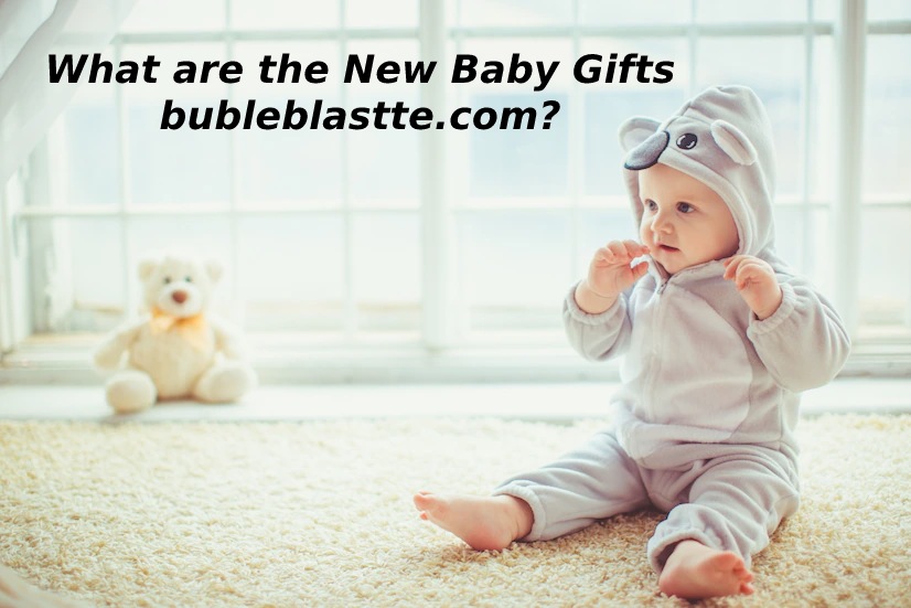 What are the New Baby Gifts bubleblastte.com?