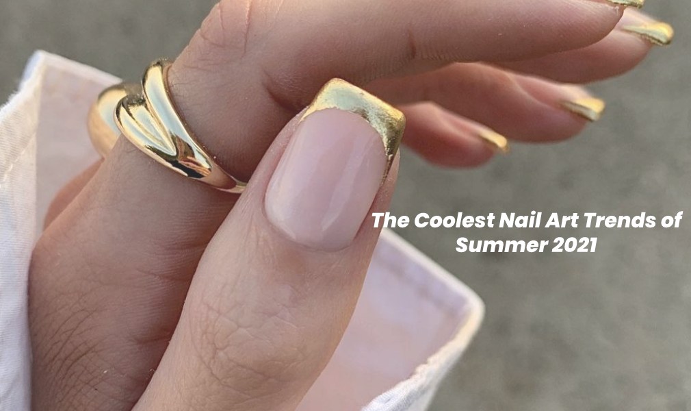 The Coolest Nail Art Trends of Summer 2021
