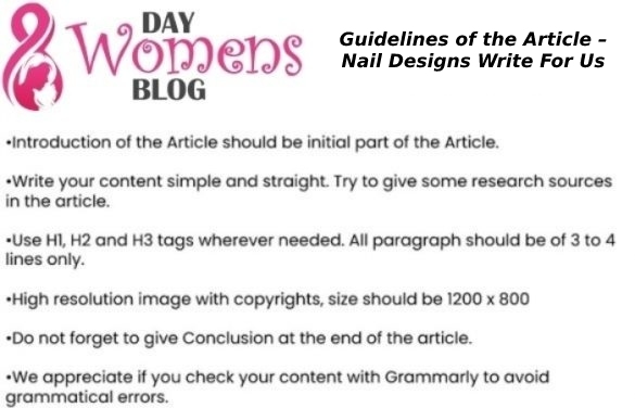 Guidelines of the Article – Nail Designs Write For Us