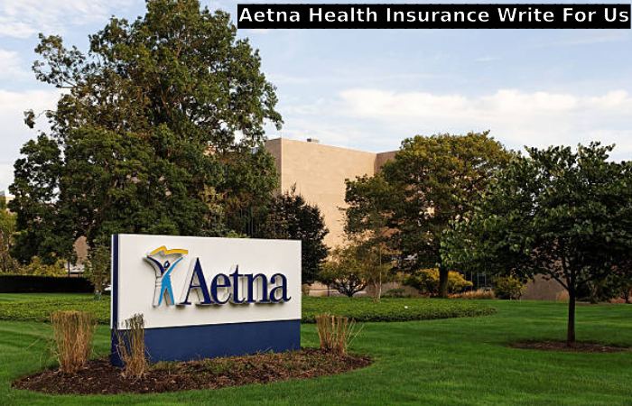 Aetna Health Insurance Write For Us