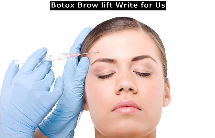 Botox Brow lift Write for Us