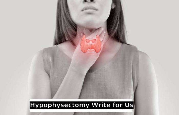 Hypophysectomy Write for Us
