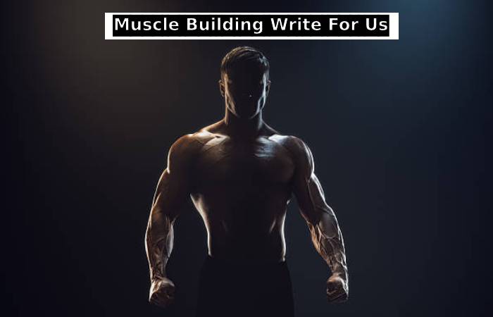 Muscle Building Write For Us
