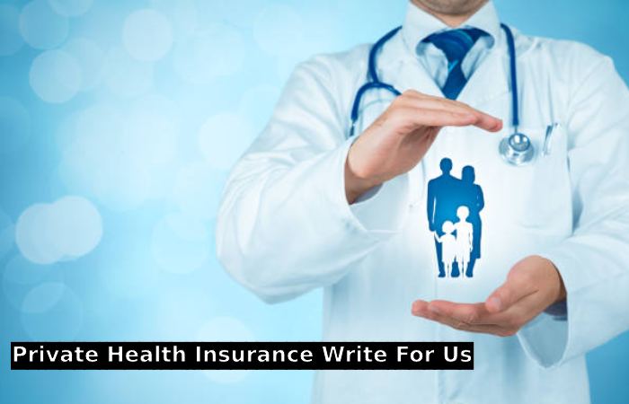 Private Health Insurance Write For Us