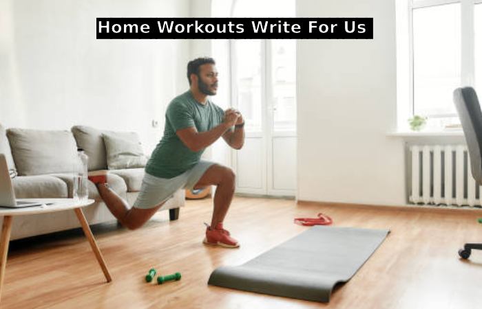 Home Workouts Write For Us