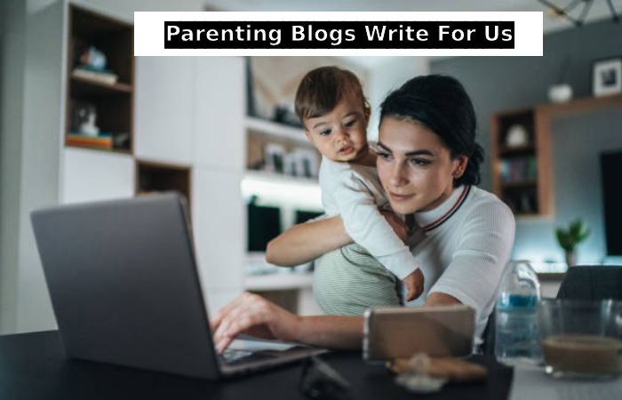 Parenting Blogs Write For Us