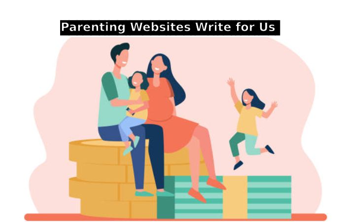 Parenting Websites Write for Us 