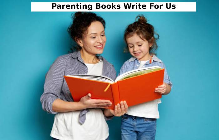 Parenting Books Write For Us 