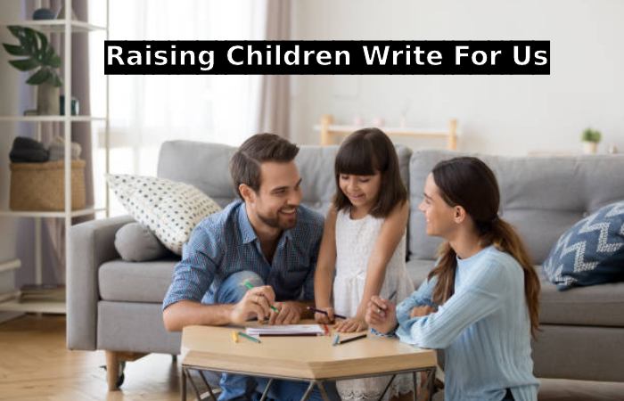 Raising Children Write For Us