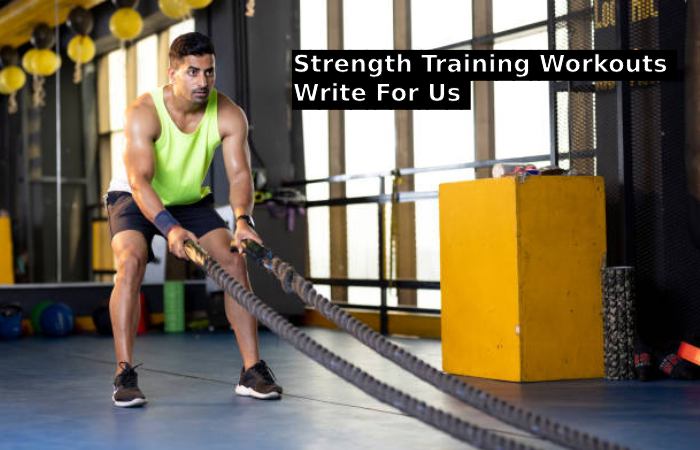 Strength Training Workouts Write For Us 