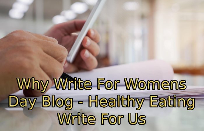 Why Write For Womens Day Blog - Healthy Eating Write For Us