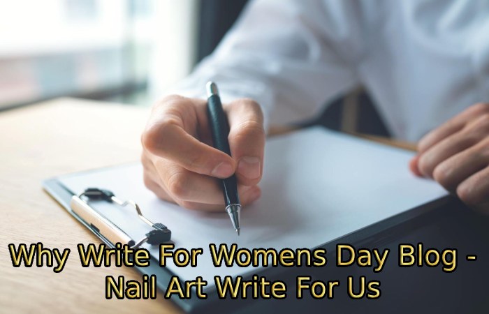Why Write For Womens Day Blog - Nail Art Write For Us