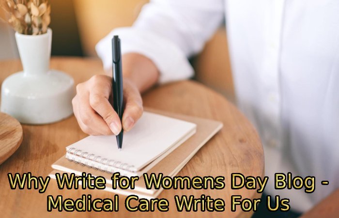 Why Write for Womens Day Blog - Medical Care Write For Us