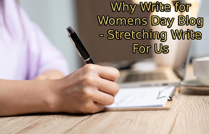 Why Write for Womens Day Blog - Stretching Write For Us